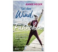 Annie Heger Sei der Wind, nicht das Fähnchen: Und wenn nicht: (Copertina rigida)