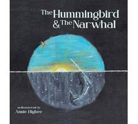 Annie Higbee The Hummingbird & The Narwhal (Copertina rigida)