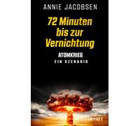 Annie Jacobsen 72 Minuten bis zur Vernichtung: Atomkrieg - ein Szen (Tascabile)