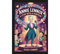 ANNIE LENNOX: A STAR WITH A PURPOSE-BIOGRAPHY FOR CHILDREN