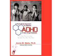 Annie M. Wells Ph.D. A Multi-Modal Approach to Address ADHD (Tascabile)