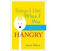 Annie Mahon Things I Did When I Was Hangry (Tascabile)