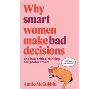 Annie McCubbin Why Smart Women Make Bad Decisions (Tascabile)