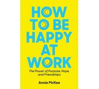 Annie McKee How to Be Happy at Work (Copertina rigida)