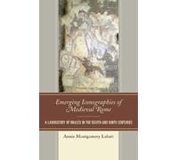 Annie Montgomery Labat Emerging Iconographies of Medieval Rom (Copertina rigida)