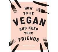 Annie Nichols How to be Vegan and Keep Your Friends (Copertina rigida)