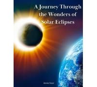 Annie Noor A Journey Through the Wonders of Solar Eclipses (Tascabile)