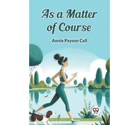 Annie Payson Call As a Matter of Course (Edition2024) (Tascabile)