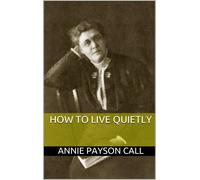 Annie Payson Call How to Live Quietly (Tascabile)