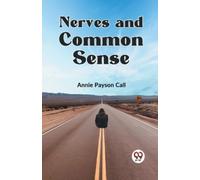 Annie Payson Call Nerves and Common Sense (Tascabile)