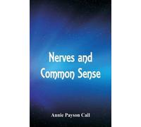 Annie Payson Call Nerves and Common Sense (Tascabile)