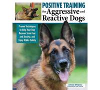 Annie Phenix Positive Training for Aggressive & Reactive Dogs (Tascabile)