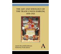 Annie Ravenhill The Art and Ideology of the Trade Union Emble (Copertina rigida)