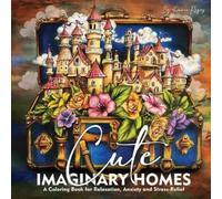 Annie Reyes Cute Imaginary Homes. A Coloring Book for Relaxation, An (Tascabile)