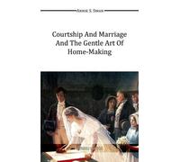 Annie S. Swan Courtship and Marriage and the Gentle Art of Home-Maki (Tascabile)