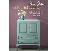 Annie Sloan Colourful Living: 30 creative upcycling paint projects for your home