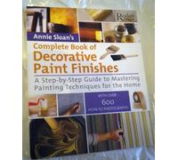 Annie Sloan's Complete Book of Decorative Paint Finishes: a step-by-step guide to mastering painting techniques for the home