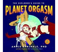 Annie Sprinkle The Explorer's Guide to Planet Orgasm (Tascabile)
