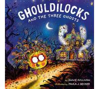 Annie Sullivan Paula J. Beck Ghouldilocks and the Three Ghos (Copertina rigida)