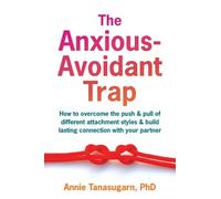 Annie Tanasugarn The Anxious-Avoidant Trap (Tascabile)