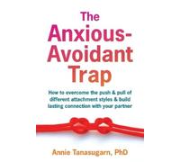 Annie Tanasugarn The Anxious-Avoidant Trap (Tascabile) (PRESALE 25/09/2025)