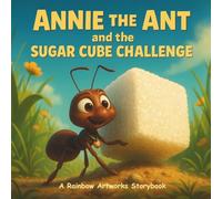 Annie the Ant and the Sugar Cube Challenge: A Children’s Storybook about Perseverance, Determination and Tiny Big Steps