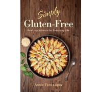 Annie Toro-Lopez Simply Gluten-Free (Copertina rigida)
