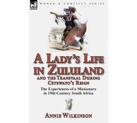 Annie Wilkinson A Lady's Life in Zululand and the Transvaal During C (Tascabile)