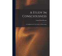 Annie Wood Besa A Study In Consciousness: A Contribution To The Scie (Tascabile)