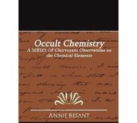 Annie Wood Besant Besant Annie Besant Annie Besant Occult Chemistry (Tascabile)
