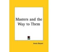 Annie Wood Besant Masters and the Way to Them (1912) (Tascabile)