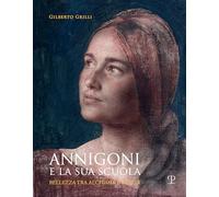 Libri Grilli Gilberto - Annigoni E La Sua Scuola. Bellezza Tra Alchimia E Realta