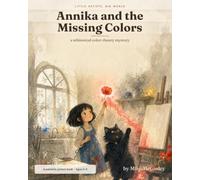 Annika and the Missing Colors: A Little Artists, Big World Story