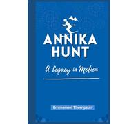 ANNIKA HUNT: The Legacy in Motion