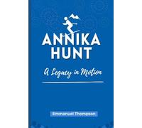 ANNIKA HUNT: The Legacy in Motion