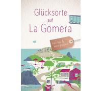 Annika Senger Glücksorte auf La Gomera: Fahr hin & werd glücklich - (Tascabile)