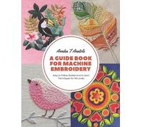 Annika T Anatole A Guide Book for Machine Embroidery (Tascabile)
