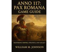 Anno 117: pax Romana game guide: Mastering empire, strategy and legacy