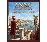 ANNO 117 PAX ROMANA OFFICIAL GAME GUIDE