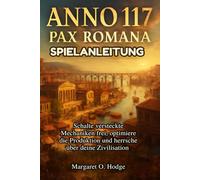 Anno 117: Pax Romana Spielanleitung: Schalte versteckte Mechaniken frei, optimiere die Produktion und herrsche über deine Zivilisation