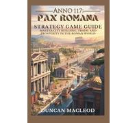 Anno 117: Pax Romana Strategy Game Guide: Master City Building, Trade, and Prosperity in the Roman World