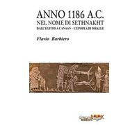 Anno 1186 a.C. Nel nome di Sethnakht. Dall'Egitto a Canaan. L'epopea di Israele