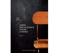 ANNO CHE LA SCUOLA CHIUSE A MARZO (L') - Loizzi Luca - 2022 - Castelvecchi