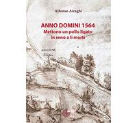 Anno Domini 1564. Mettono un pollo ligato in seno a li morti