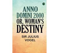 Anno Domini 2000; or, Woman's Destiny