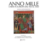L' anno mille. L'arte in Europa dal 950 al 1050. Nuova ediz.