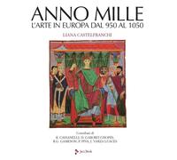 Anno mille. L'arte in Europa dal 950 al 1050. Ediz. a colori - Castelfranc...