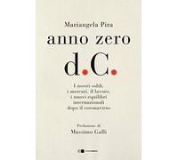 Anno zero d.C. I nostri soldi, i mercati, il lavoro, i nuovi equilibri internazionali dopo il coronavirus