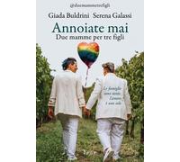 Annoiate mai. Due mamme per tre figli - 2024 - Love Edizioni