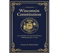 Annotated Wisconsin Constitution: Last Amended at the April 2025 Election. Published January 29, 2026